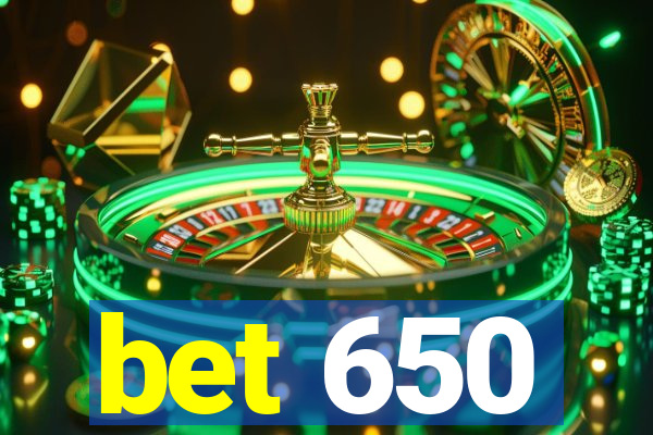 bet 650